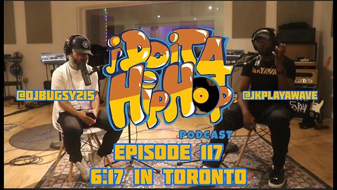 I Do It 4 Hip Hop Episode 117: 6:17 In Toronto (FULL EPISODE)