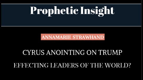 Prophetic Insight: Cyrus Anointing On Trump Effecting Leaders of The World?