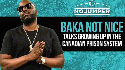 Baka Not Nice Talks Growing Up in the Canadian Prison System