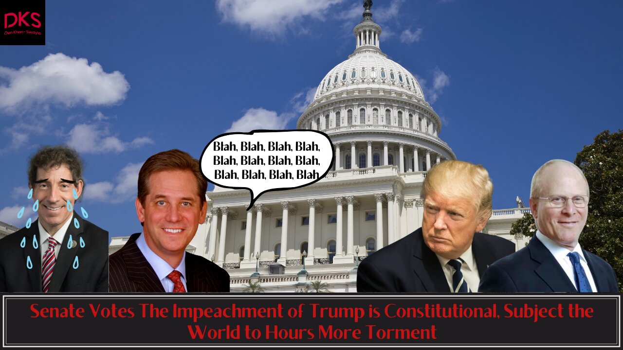 Senate Votes The Impeachment of Trump is Constitutional, Subject the World to Hours More Torment