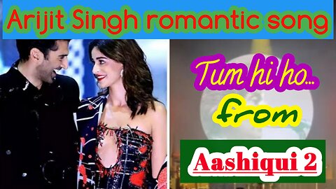 Best of Arijit Singh | Tum hi ho |Aashiqui 2 | Arijit Singh romantic song | Bollywood Hindi song.