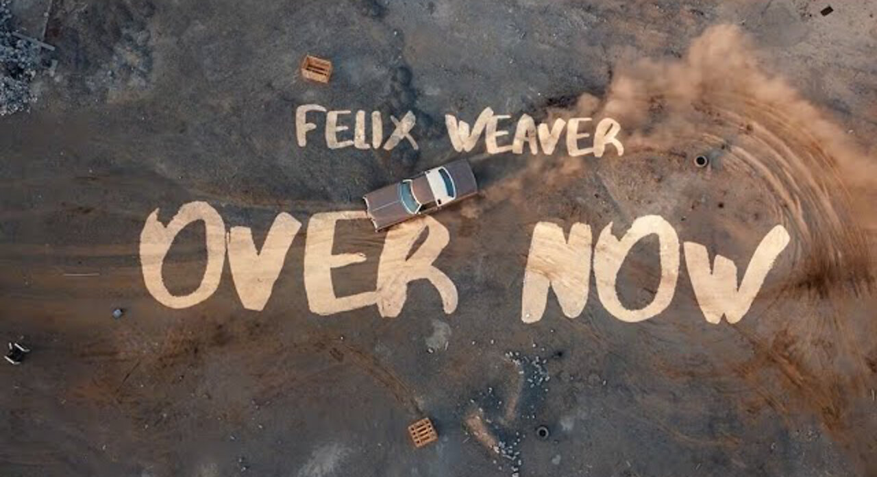 Felix Weaver - Over Now (Official Music Video)