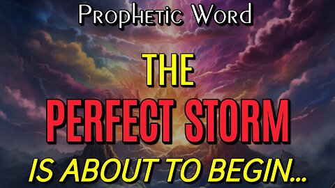 Prophetic Word: The Perfect Storm is About to Begin! (Lana Vawser)