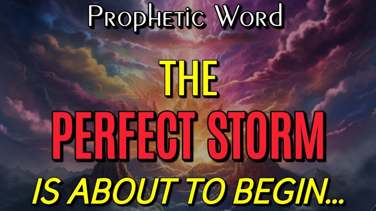 Prophetic Word: The Perfect Storm is About to Begin! (Lana Vawser)