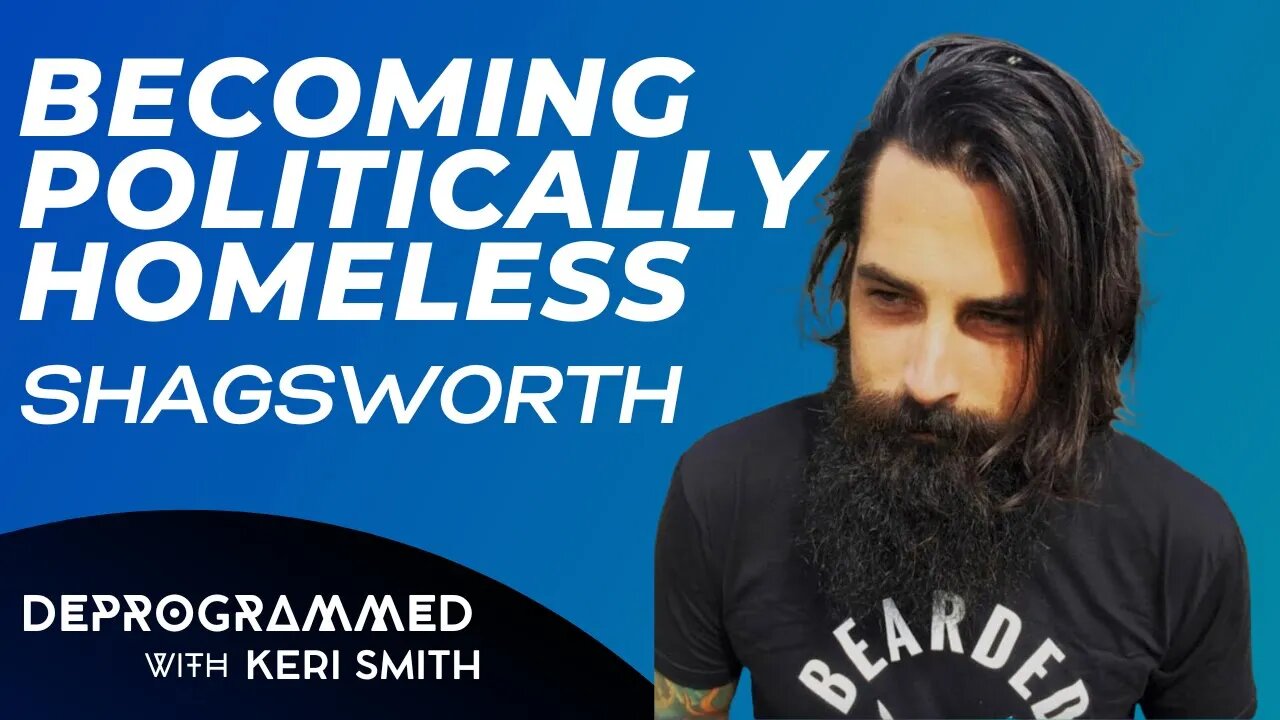 Deprogrammed - Becoming Politically Homeless with Shagsworth