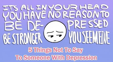 5 Things Not To Say To Someone With Depression