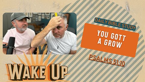 WakeUp Daily Devotional | You Gotta Grow | Psalms 51:10