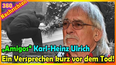 „Amigos“ Karl-Heinz Ulrich: Ein Versprechen kurz vor dem Tod!