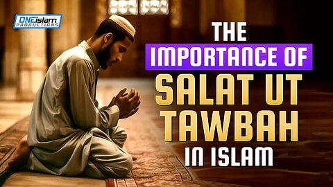 THE IMPORTANCE OF SALAT UT TAWBAH IN ISLAM