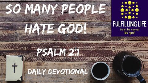 Nations And People Hate God - Psalm 2:1 - Fulfilling Life Daily Devotional