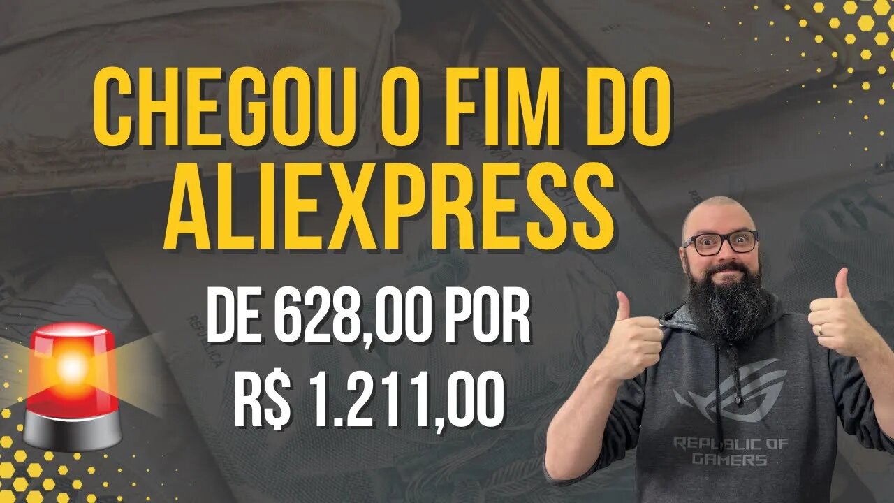 INACREDITÁVEL CHEGOU O FIM DO ALIEXPRESS
