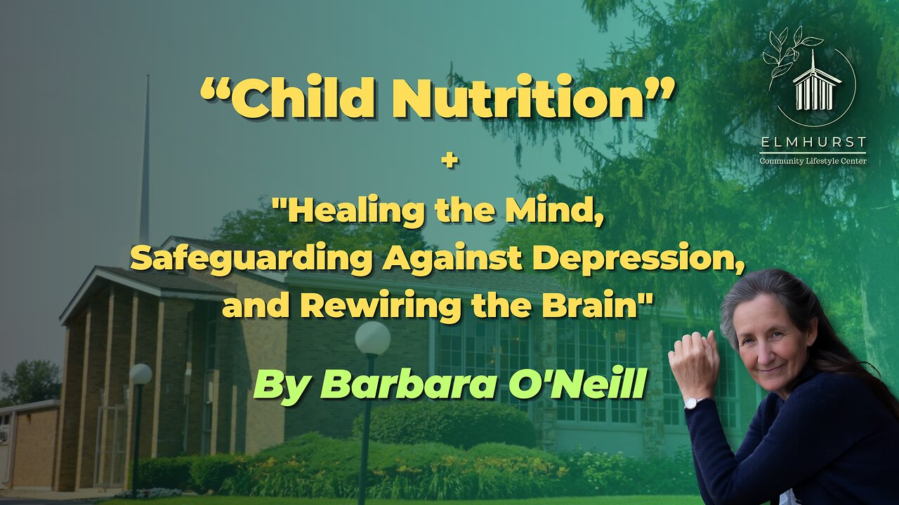 “Child Nutrition" & "Healing the Mind Against Depression, and Rewiring the Brain" by Barbara O'Neill