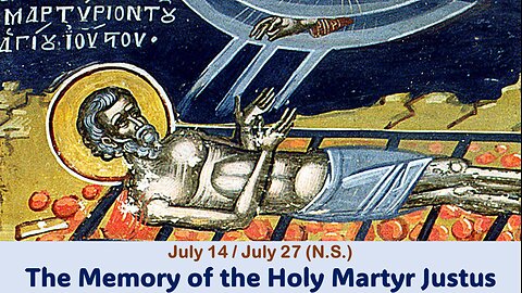 The Lives of Saints: July 14/27 (N.S.) The Memory of the Holy Martyr Justus