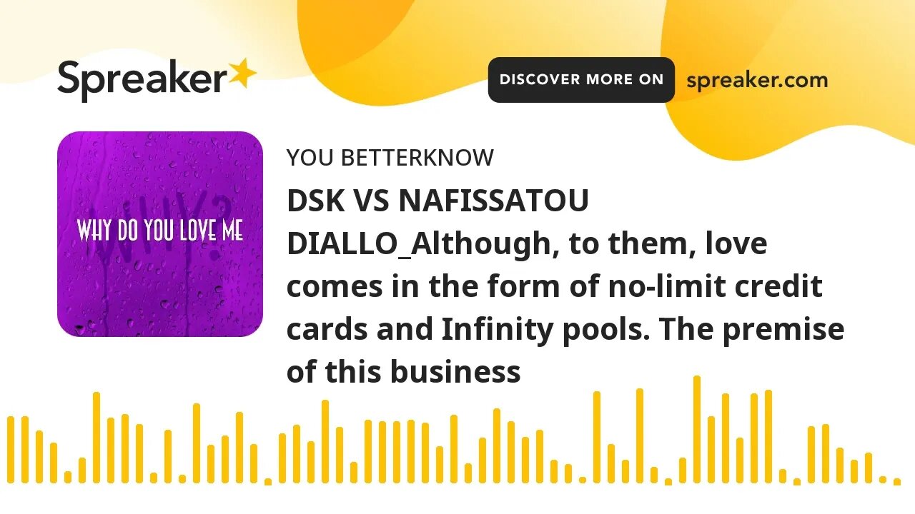 DSK VS NAFISSATOU DIALLO_Although, to them, love comes in the form of no-limit credit cards and Infi