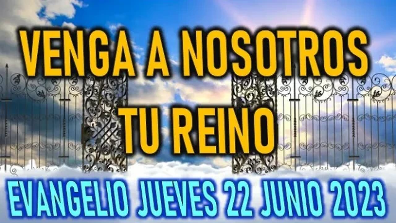 EL EVANGELIO DEL DÍA VENGA TU REINO JUEVES 22 JUNIO 2023