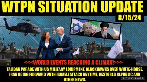 WTPN SITUATION UPDATE 8/15/24 WORLDWIDE EVENTS REACHING A CLIMAX