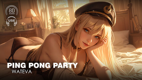 Wateva - Ping Pong Party (8D AUDIO) 🎧