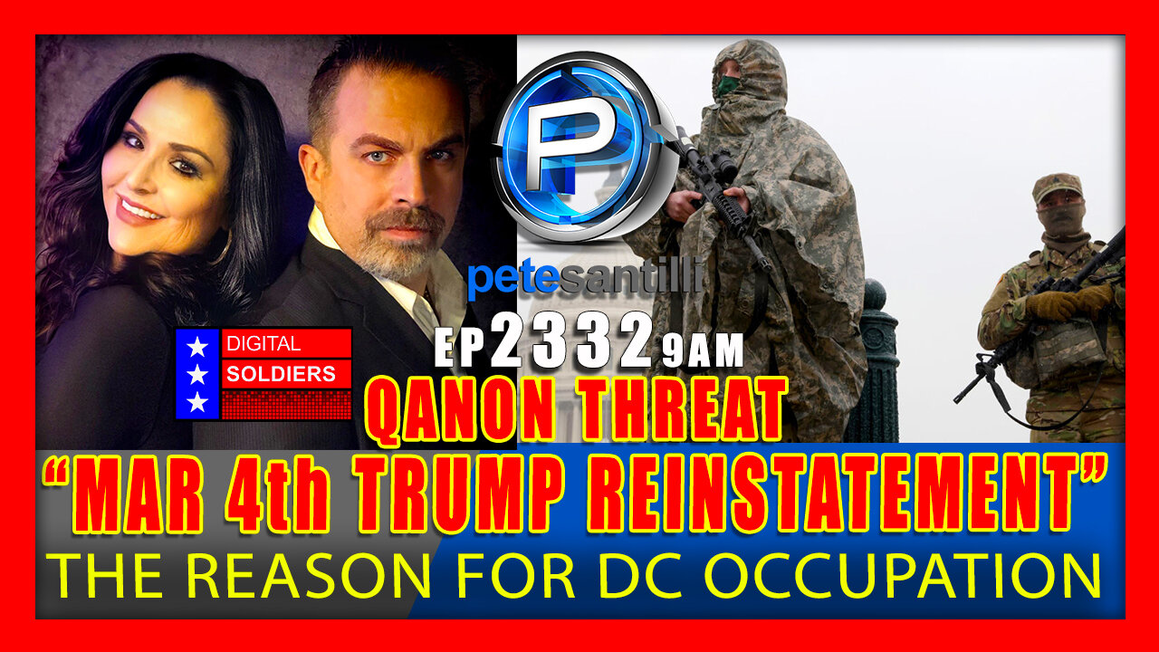 EP 2332-9AM “March 4th Trump Reinstatement” QAnon Threat Is The Reason For DC Occupation
