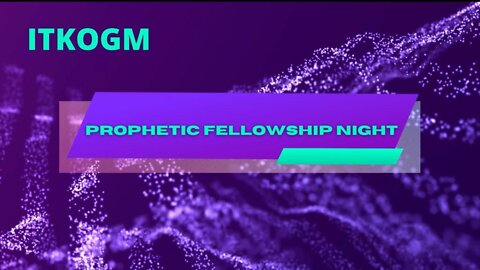 Prophetic Fellowship Night3-25-2022