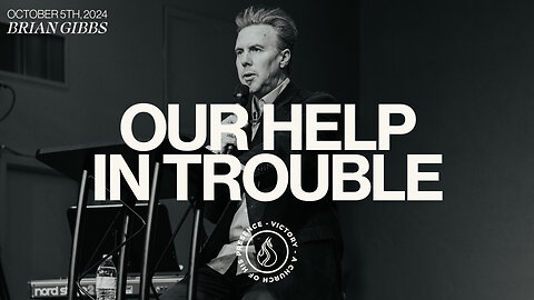 Our Help In Trouble | Brian Gibbs [October 5th, 2024]