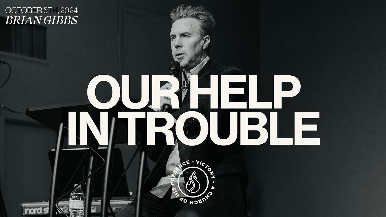Our Help In Trouble | Brian Gibbs [October 5th, 2024]