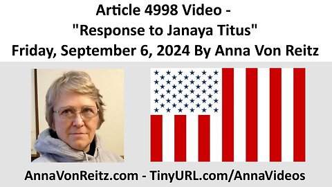 Article 4998 Video - Response to Janaya Titus - Friday, September 6, 2024 By Anna Von Reitz
