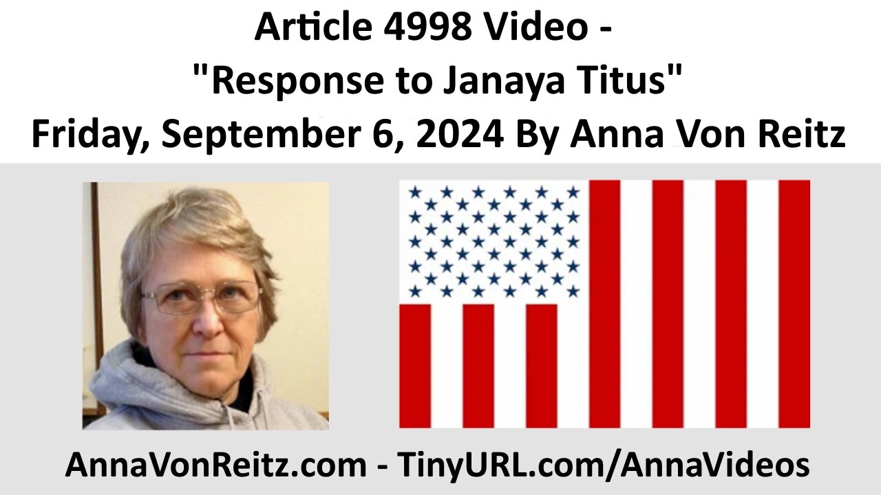 Article 4998 Video - Response to Janaya Titus - Friday, September 6, 2024 By Anna Von Reitz