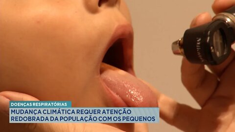 Doenças Respiratórias: Mudança Climática requer atenção redobrada da População e com os pequenos.