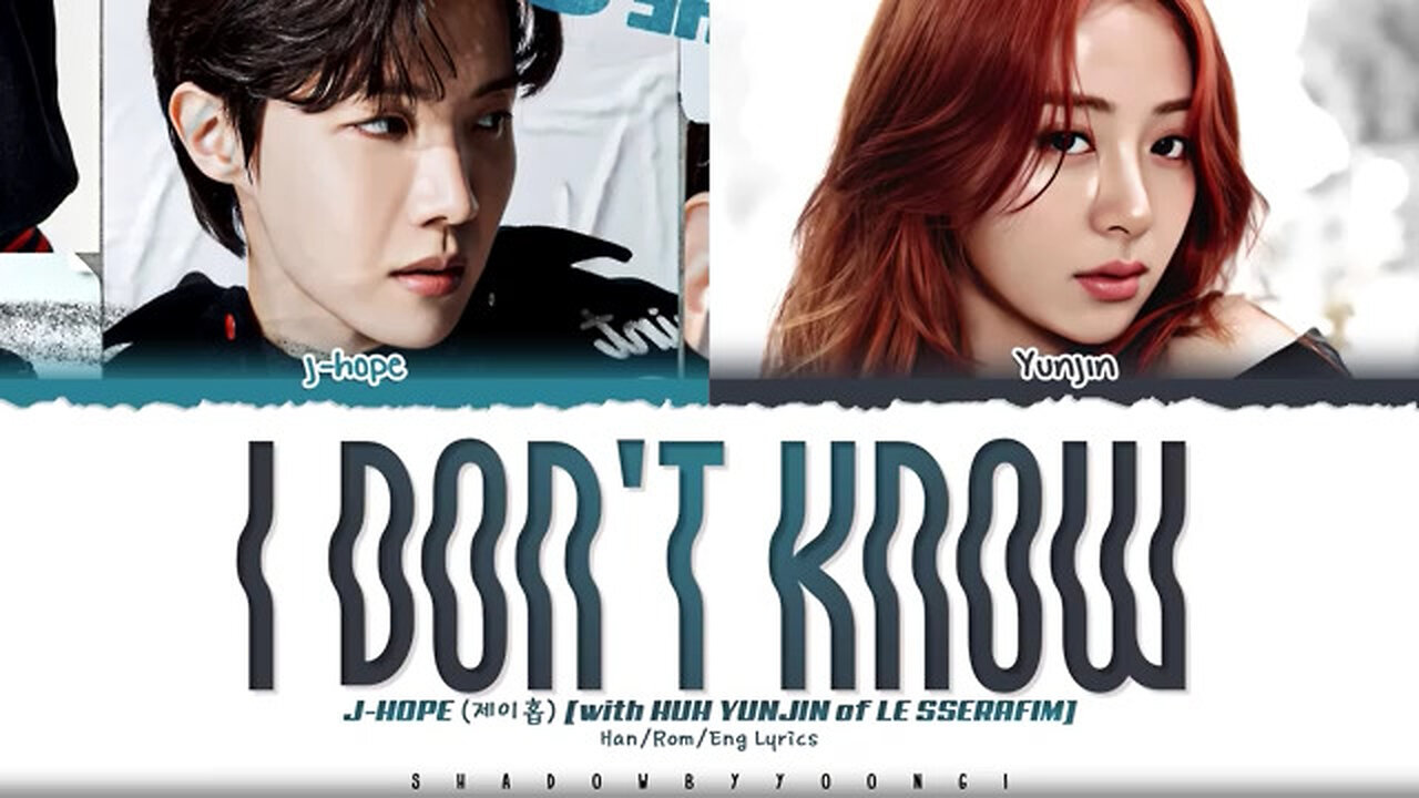 j-hope - i don’t know ft. YUNJIN of LE SSERAFIM