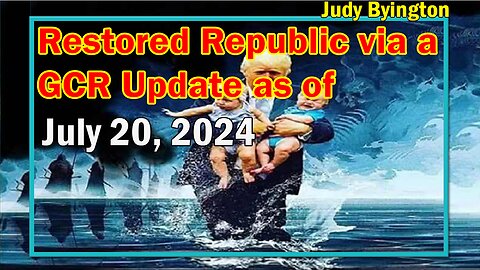 Restored Republic via a GCR Update as of July 20, 2024 - Judy Byington