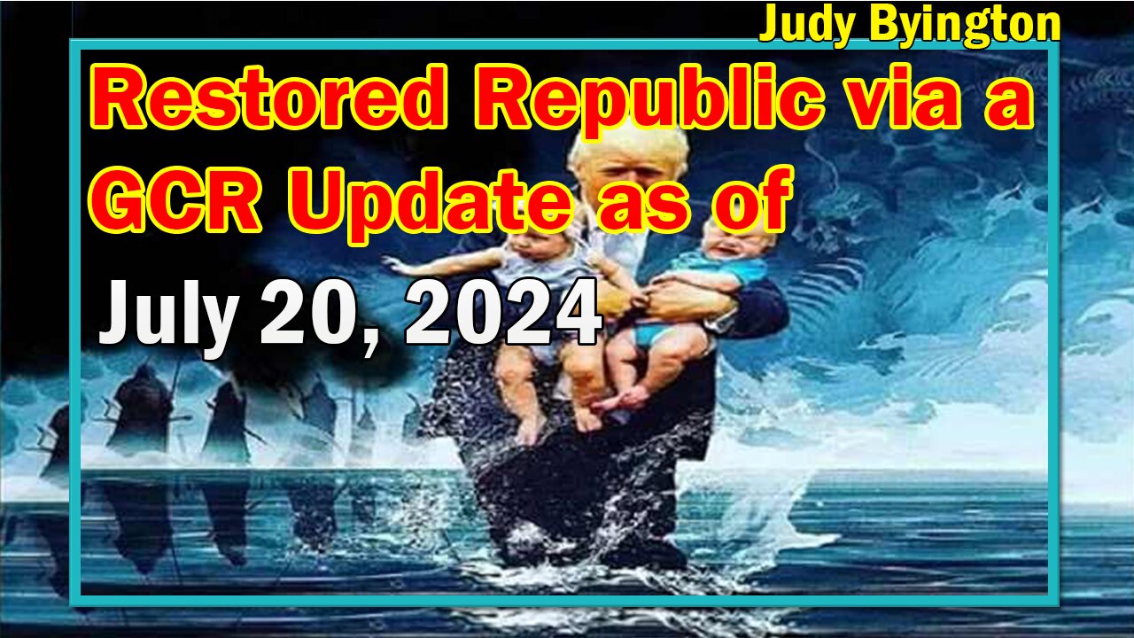 Restored Republic via a GCR Update as of July 20, 2024 - Judy Byington