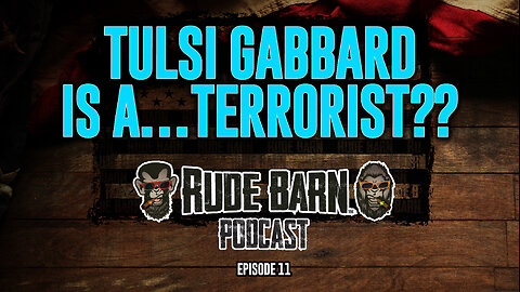 RBP EP 11 -Tulsi Gabbard is a terrorist?