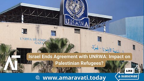 Israel Ends Agreement with UNRWA Impact on Palestinian Refugees | Amaravati Today