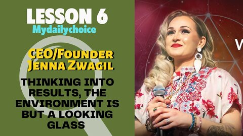 Thinking Into Results Lesson 5 | CEO/Founder Jenna Zwagil: The Environment Is But A Looking Glass.