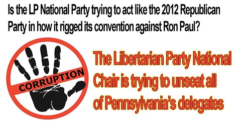 Libertarian Convention-Rigging? The National Chair is trying to unseat all of PA's delegates