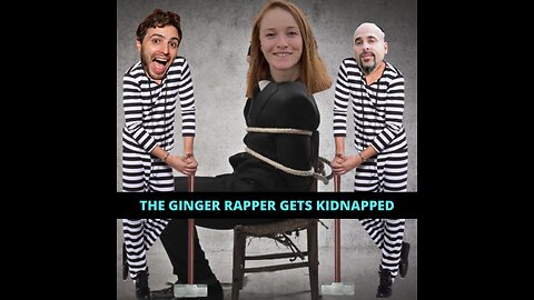 The Ginger Rapper Gets Kidnapped