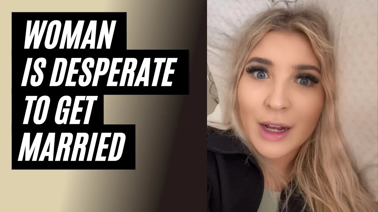 Desperate Woman Wants To Get Married. Why Guys Don't Want To Get Married.