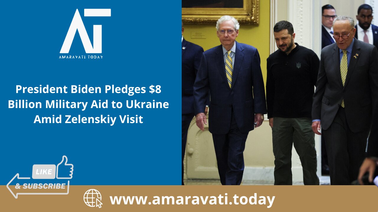 President Biden Pledges $8 Billion Military Aid to Ukraine Amid Zelenskiy Visit | Amaravati Today