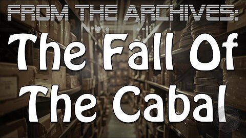 ARCHIVES: The Fall Of The Cabal