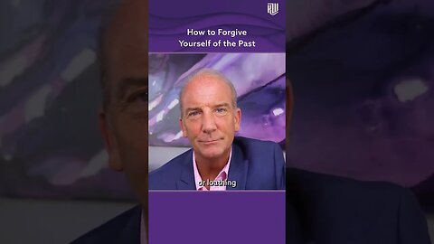 How to Forgive Yourself of the Past