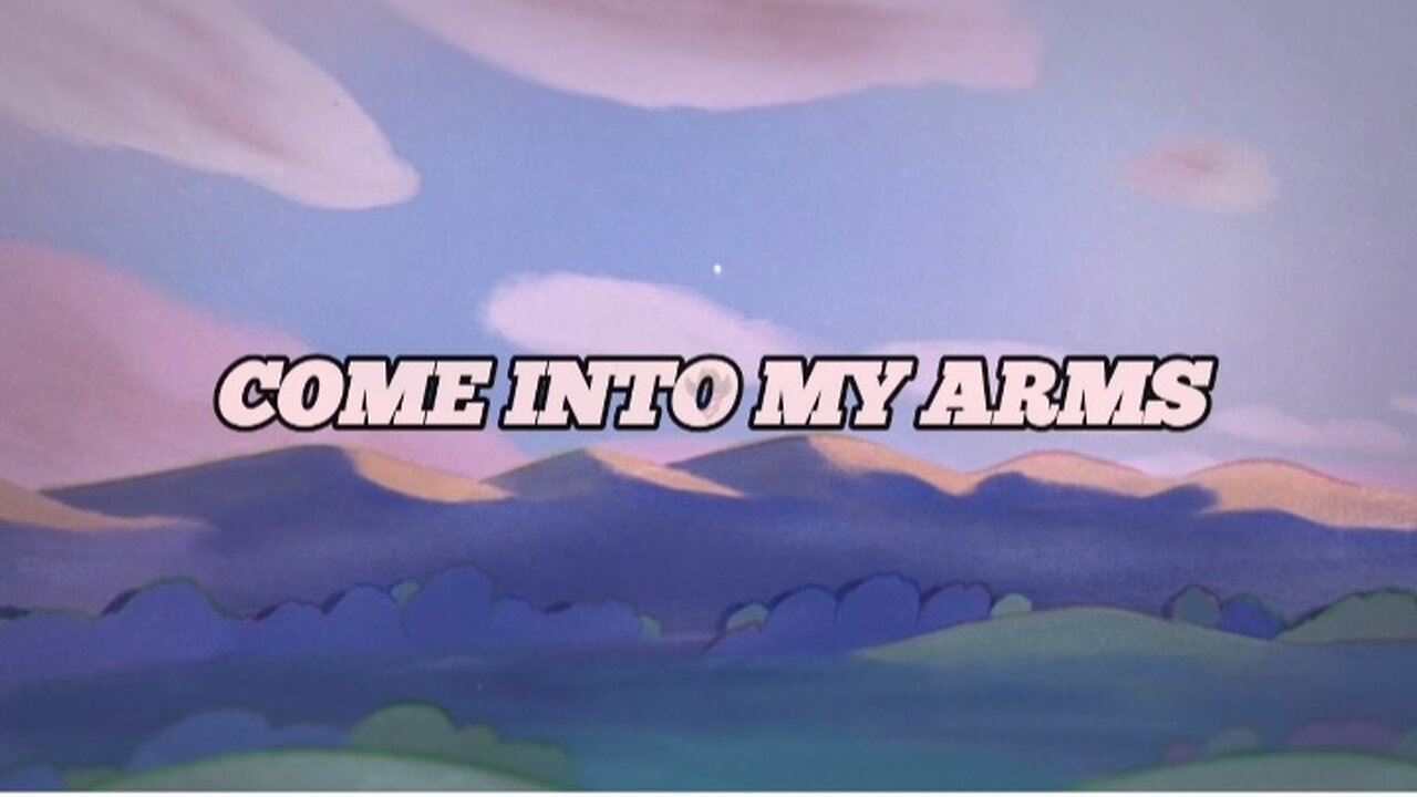 "Come Into My Arms" Dedicated to my Mother