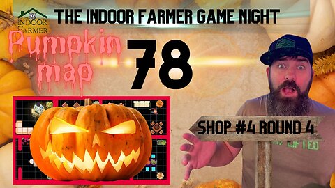 The Indoor Farmer Game Night ep78, The Final Round For Pumpkin Map, Let's Play