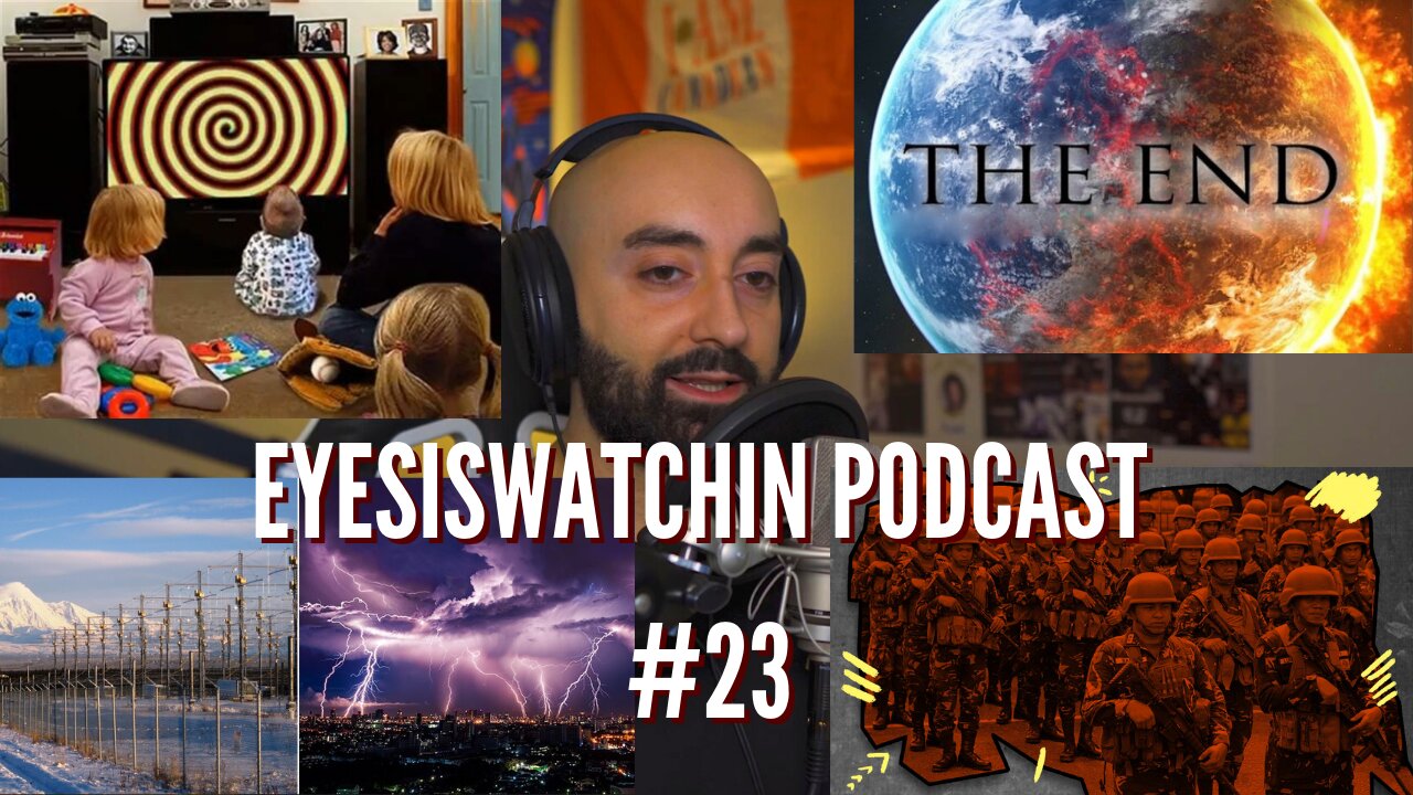 EyesIsWatchin Podcast #23 - Haarp, Climate Lockdowns, End Times