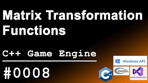 C++ Game Engine｜0008｜Matrix Transformation Functions