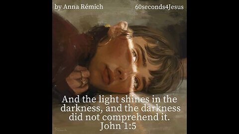And the light shines in the darkness, and the darkness did not comprehend it.