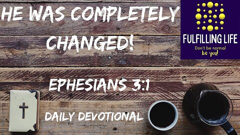 We Can Change Our Ways! - Ephesians 3:1 - Fulfilling Life Daily Devotional