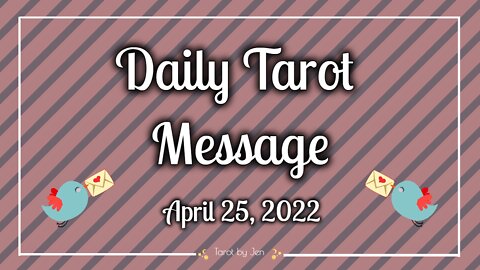 DAILY TAROT / APRIL 25, 2022 - Realizing the time has come to open your heart up to love again!