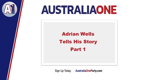 AustraliaOne Party - Adrian Wells Tells His Story - Part 1