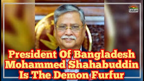 President Of Bangladesh Mohammed Shahabuddin Is The Demon Furfur