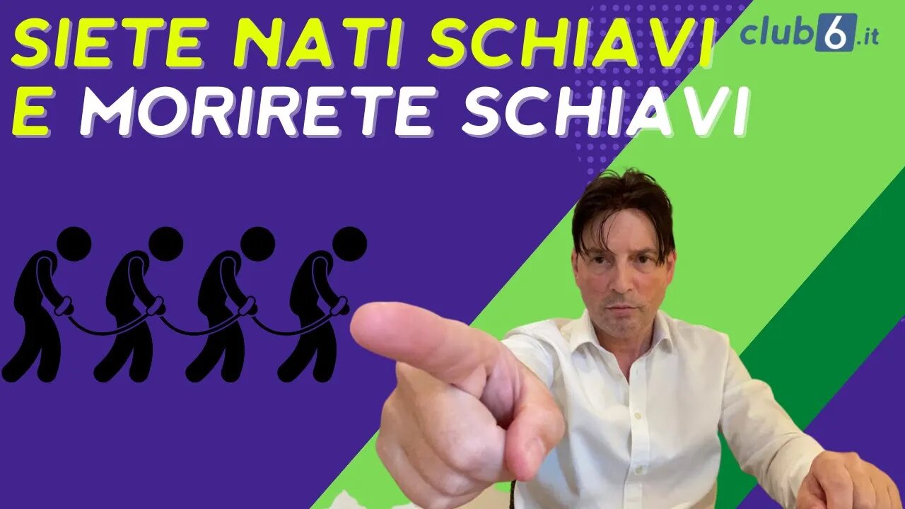 La verita` e` che siete nati schiavi